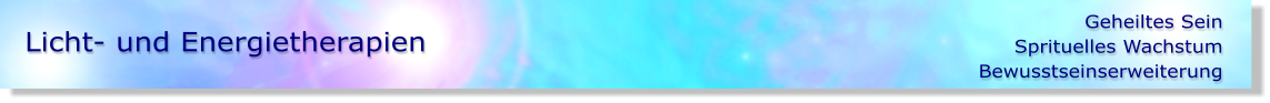 Geheiltes SeinSprituelles Wachstum Bewusstseinserweiterung  Licht- und Energietherapien